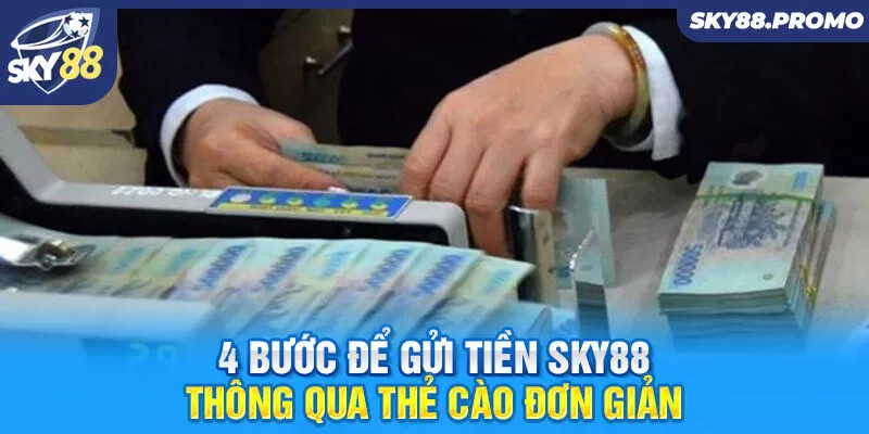 4 bước để gửi tiền Sky88 thông qua thẻ cào đơn giản 