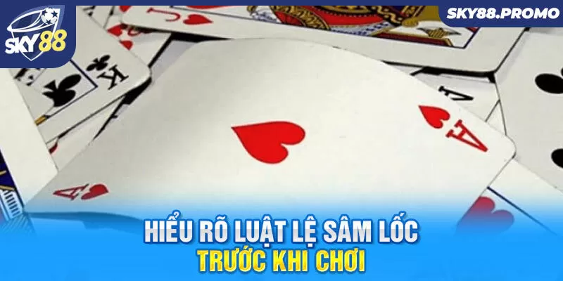 Hiểu rõ luật lệ sâm lốc trước khi chơi