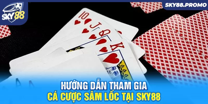 Hướng dẫn tham gia cá cược sâm lốc tại Sky88