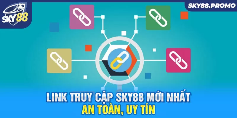 Link truy cập Sky88 mới nhất, an toàn, uy tín