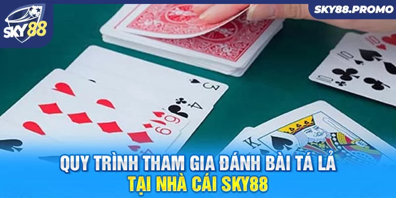 Quy trình tham gia đánh bài Tá lả tại nhà cái Sky88 