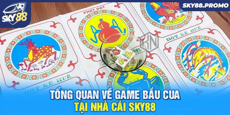 Tổng quan về game bầu cua tại nhà cái Sky88 