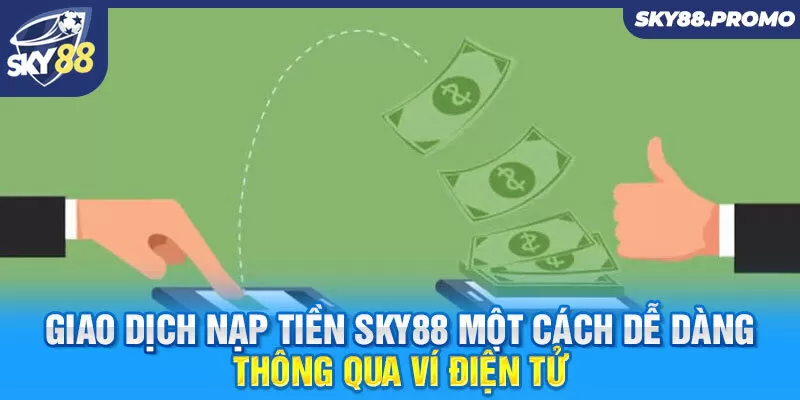 Giao dịch nạp tiền Sky88 một cách dễ dàng thông qua ví điện tử 